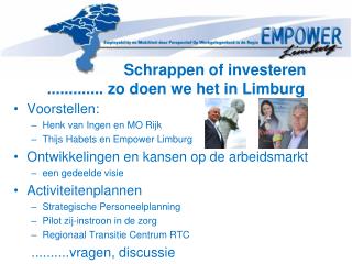 Schrappen of investeren ............. zo doen we het in Limburg