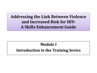 Addressing the Link Between Violence and Increased Risk for HIV: A Skills Enhancement Guide