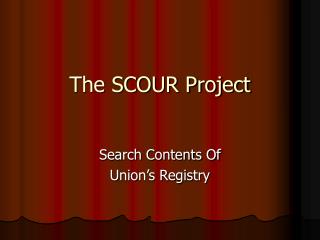 The SCOUR Project