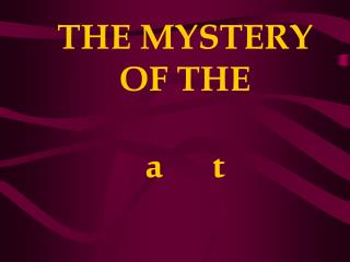THE MYSTERY OF THE a t