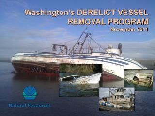 Washington’s DERELICT VESSEL REMOVAL PROGRAM November 2011