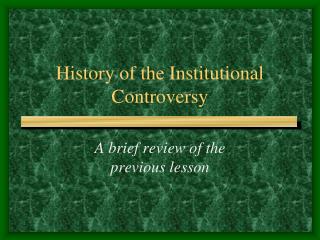 History of the Institutional Controversy