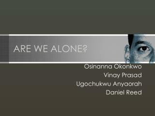 ARE WE ALONE?