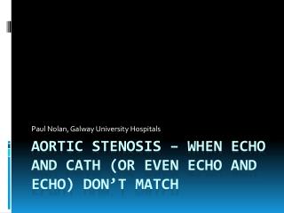 Aortic stenosis – when echo and cath (or even echo and echo) don’t matcH