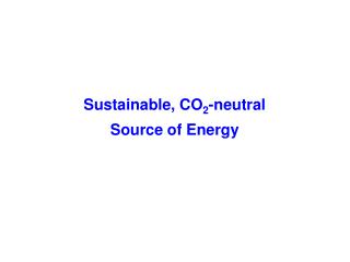 Sustainable, CO 2 -neutral Source of Energy