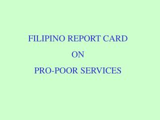 FILIPINO REPORT CARD ON PRO-POOR SERVICES