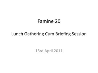 Famine 20 Lunch Gathering Cum Briefing Session