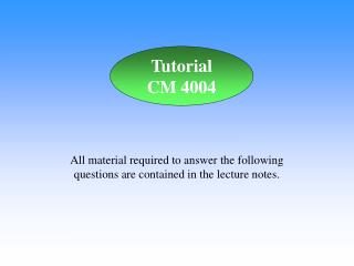 All material required to answer the following questions are contained in the lecture notes.