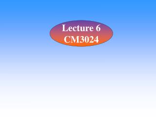 Lecture 6 CM3024