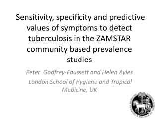 Peter Godfrey- Faussett and Helen Ayles London School of Hygiene and Tropical Medicine, UK