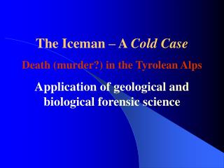 The Iceman – A Cold Case Death (murder?) in the Tyrolean Alps