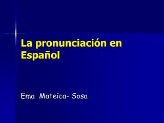 La pronunciaci ó n en Espa ñol