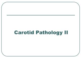 Carotid Pathology II