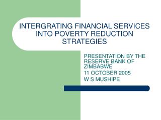 INTERGRATING FINANCIAL SERVICES INTO POVERTY REDUCTION STRATEGIES