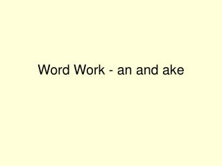 Word Work - an and ake