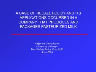 Alejandra Colina Ibarra University of Guelph Food Safety Policy, Crop 6250 June 2004