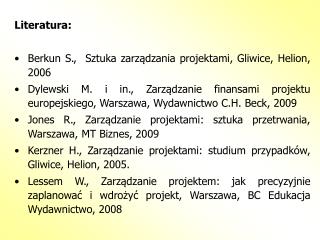 Literatura: Berkun S., Sztuka zarządzania projektami, Gliwice, Helion, 2006