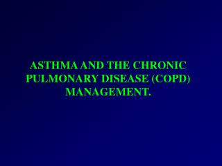 ASTHMA AND THE CHRONIC PULMONARY DISEASE (COPD) MANAGEMENT.