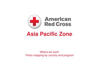 Asia Pacific Zone Where we work: Photo mapping by country and program