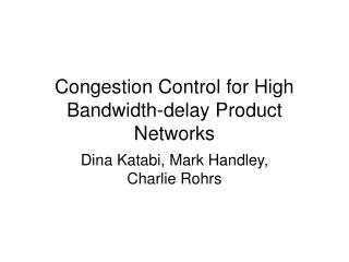 Congestion Control for High Bandwidth-delay Product Networks