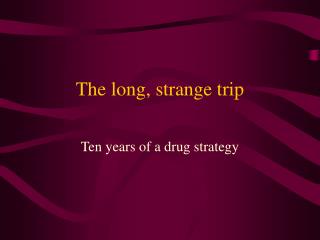 The long, strange trip