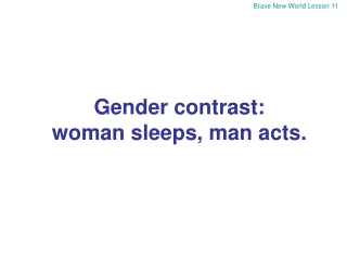 Gender contrast: woman sleeps, man acts.