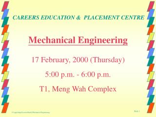 Mechanical Engineering 17 February, 2000 (Thursday) 5:00 p.m. - 6:00 p.m. T1, Meng Wah Complex