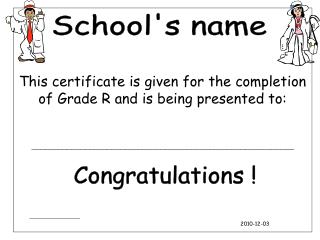 This certificate is given for the completion of Grade R and is being presented to: