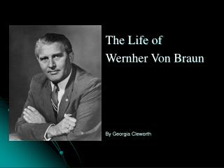 The Life of Wernher Von Braun By Georgia Cleworth