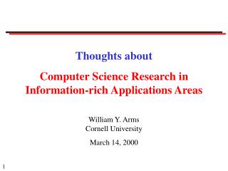 Thoughts about Computer Science Research in Information-rich Applications Areas William Y. Arms