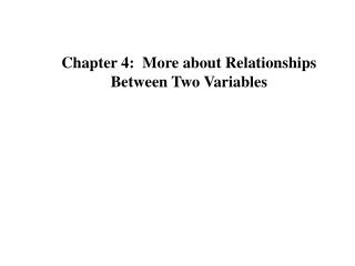 Chapter 4: More about Relationships Between Two Variables