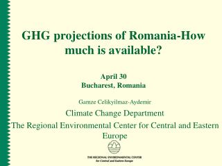 GHG projections of Romania-How much is available? April 30 Bucharest, Romania