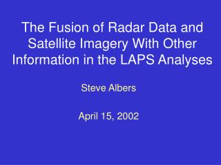 The Fusion of Radar Data and Satellite Imagery With Other Information in the LAPS Analyses