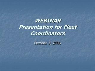 WEBINAR Presentation for Fleet Coordinators