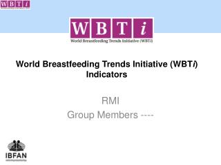 World Breastfeeding Trends Initiative ( WBT i ) Indicators