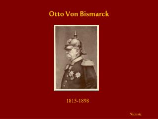 Otto Von Bismarck