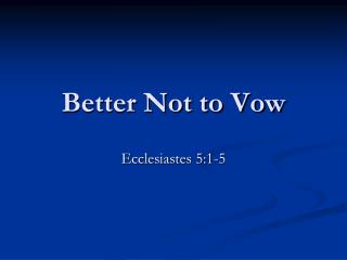 Better Not to Vow