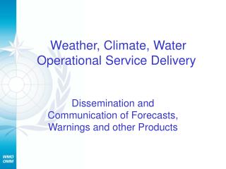 Weather, Climate, Water Operational Service Delivery