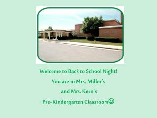 Welcome to Back to School Night! You are in Mrs. Miller’s and Mrs. Kern’s