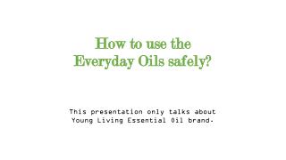 How to use the Everyday Oils safely?