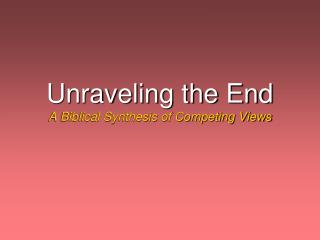 Unraveling the End A Biblical Synthesis of Competing Views