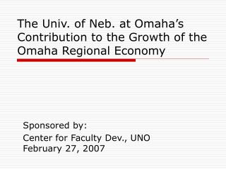 The Univ. of Neb. at Omaha’s Contribution to the Growth of the Omaha Regional Economy