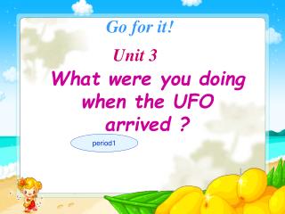 What were you doing when the UFO arrived ?