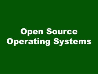 Open Source Operating Systems