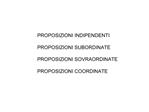 PROPOSIZIONI INDIPENDENTI PROPOSIZIONI SUBORDINATE PROPOSIZIONI SOVRAORDINATE PROPOSIZIONI COORDINATE