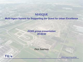 MASQUE Multi-Agent System for Supporting the Quest for Urban Excellence DDSS group presentation