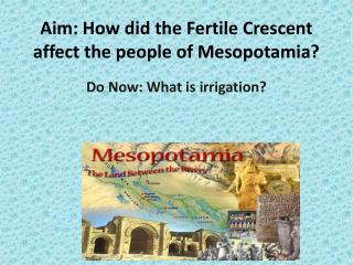 Aim: How did the Fertile Crescent affect the people of Mesopotamia?