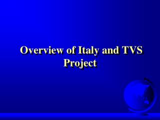 Overview of Italy and TVS Project
