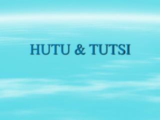 HUTU &amp; TUTSI