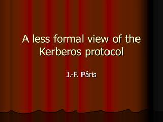 A less formal view of the Kerberos protocol